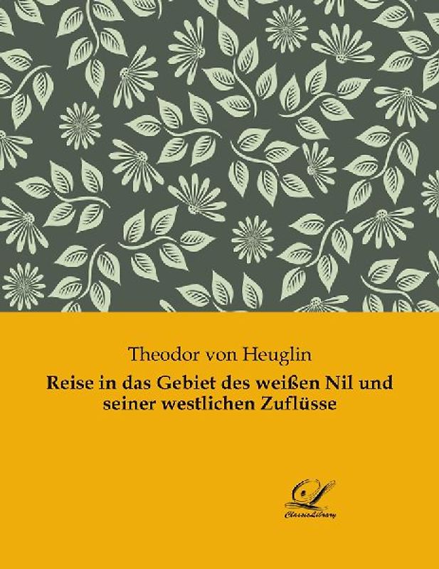 Reise in das Gebiet des weißen Nil und seiner westlichen Zuflüsse