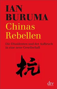 Chinas Rebellen. Die Dissidenten und der Aufbruch in eine neue Gesellschaft