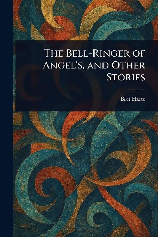 The Bell-Ringer of Angel's, and Other Stories