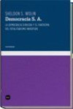 Democracia S. A. : la democracia dirigida y el fantasma del totalitarismo invertido
