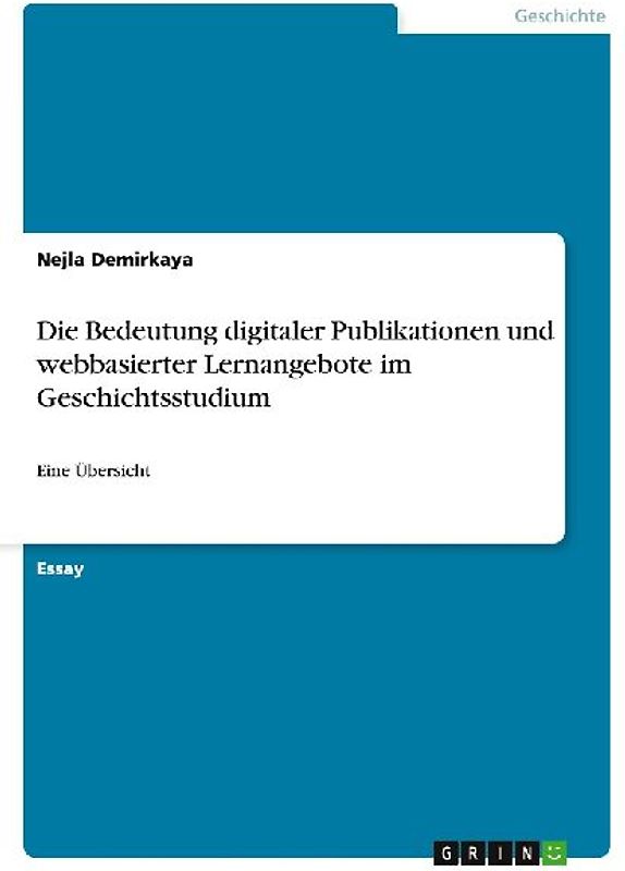 Die Bedeutung digitaler Publikationen und webbasierter Lernangebote im Geschichtsstudium