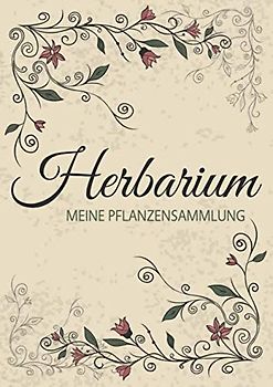 Herbarium - Meine Pflanzensammlung: Herbarium Leer A4 - Pflanzen Sammeln, Bestimmen, Aufbewahren - 110 Seiten Papier Weiß - Pflanzenbestimmung - Motiv: Vintage Blumen Blüten Muster Natur