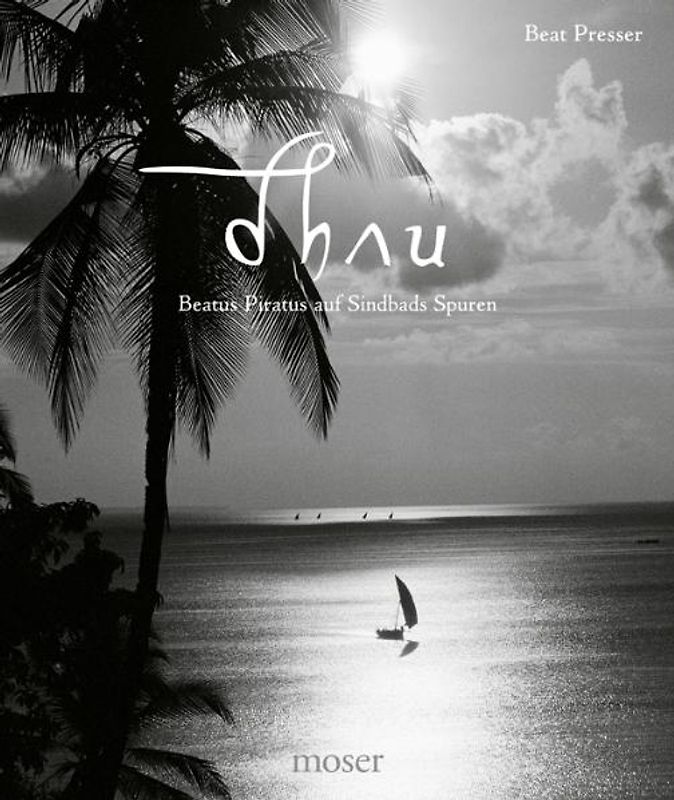 Dhau - Beatus Piratus auf Sindbads Spuren