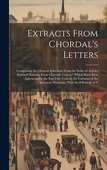 Extracts From Chordal's Letters: Comprising the Choicest Selections From the Series of Articles Entitled "Extracts From Chordal's Letters," Which Have