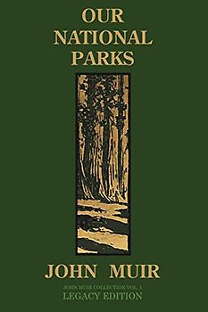 Our National Parks (Legacy Edition): Historic Explorations Of Priceless American Treasures (The Doublebit John Muir Collection, Band 1)