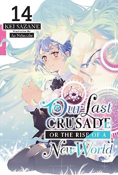 Our Last Crusade or the Rise of a New World, Vol. 14 (Light Novel)