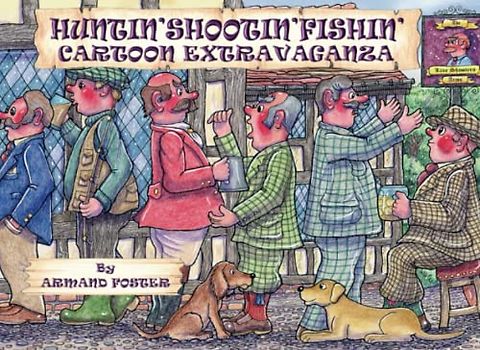 HUNTIN'SHOOTIN'FISHIN' CARTOON EXTRAVAGANZ (Armand Foster's Cartoon Extravaganza Books)