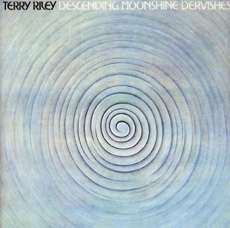 Terry Riley - The Descending Moonshine Dervishes