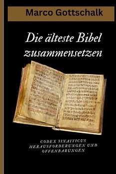 Die älteste Bibel zusammensetzen: Codex Sinaiticus Herausforderungen und Offenbarungen (Durch die Zeiten: Eine Reise durch die Geschichte der ältesten Bibel“)
