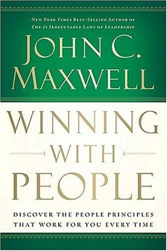 Winning with People: Discover the People Principles That Work for You Every Time - Maxwell, John C.