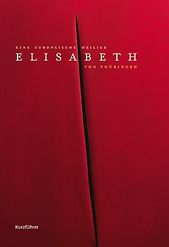 Elisabeth von Thüringen - Eine europäische Heilige. Kurzführer