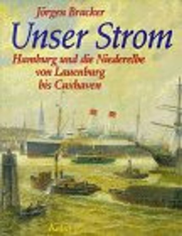 Unser Strom. Hamburg und die Niederelbe von Lauenburg bis Cuxhaven