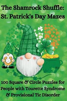 The Shamrock Shuffle, St. Patrick's Day Mazes, 100 Square & Circle Puzzles for People with Tourette Syndrome & Provisional Tic Disorder: Get Lost in ... A Leprechaun Adventure for Kids and Adults