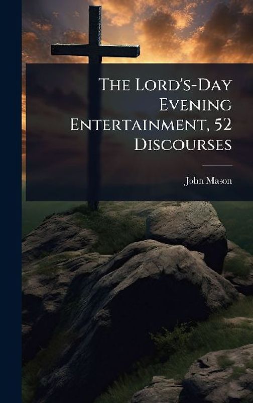 The Lord's-Day Evening Entertainment, 52 Discourses
