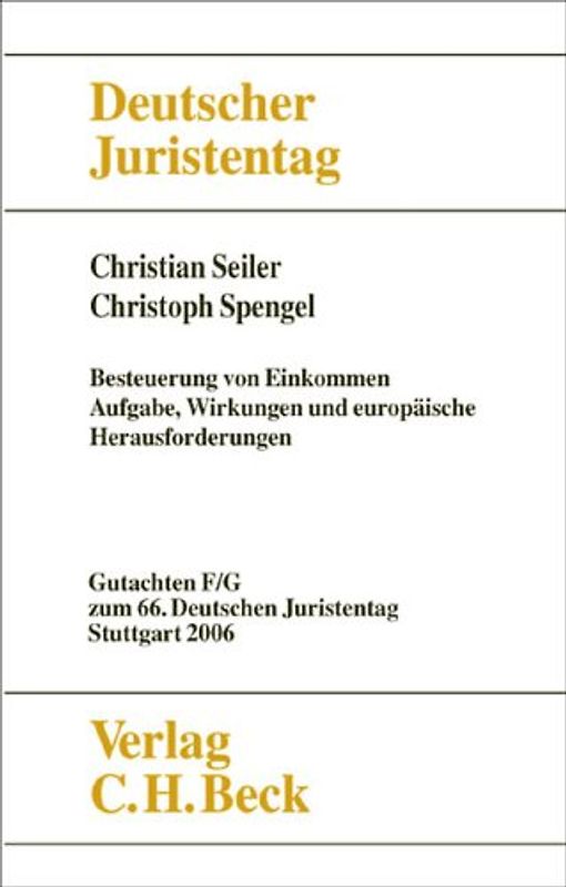 Verhandlungen des 66. Deutschen Juristentages Stuttgart 2006 Bd. I: Gutachten Teile F und G: Besteuerung von Einkommen - Aufgaben, Wirkungen und europäische Herausforderungen