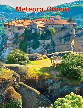 Meteora, Greece: A Visual Exploration of Meteora, Greece and Beyond, A Visual Journey through Extraordinary Landscapes - A Photography Coffe Table ... Breath Away, Tourism Guide Book, Band 100)
