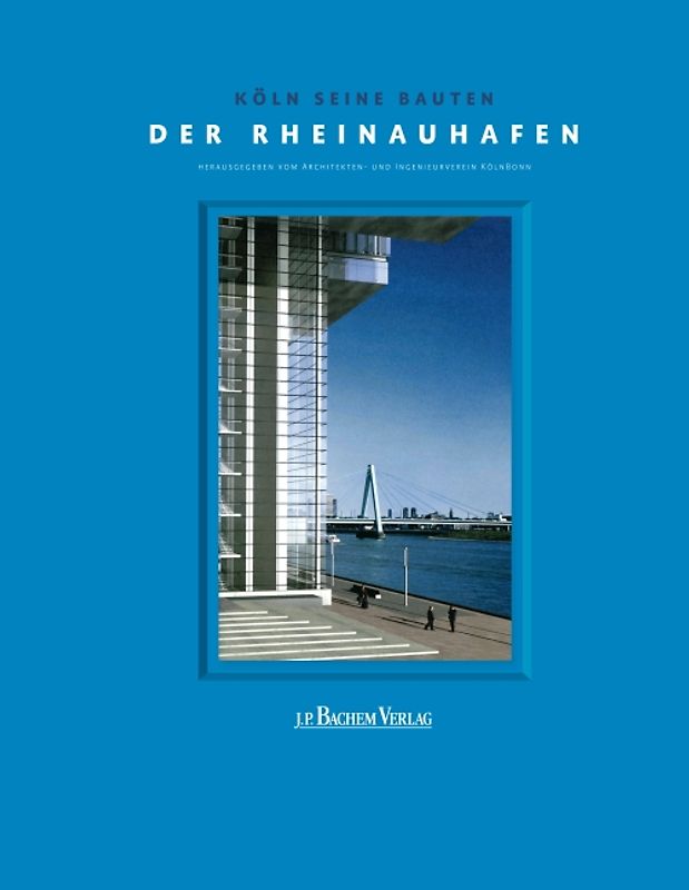 Köln seine Bauten. Der Rheinauhafen
