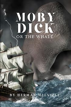 Moby-Dick Or The whale: By Herman Melville
