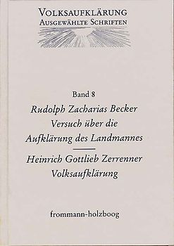 Volksaufklärung - Ausgewählte Schriften / Band 8: Rudolph Zacharias Becker (1752–1822) / Heinrich Gottlob Zerrenner (1750–1811)