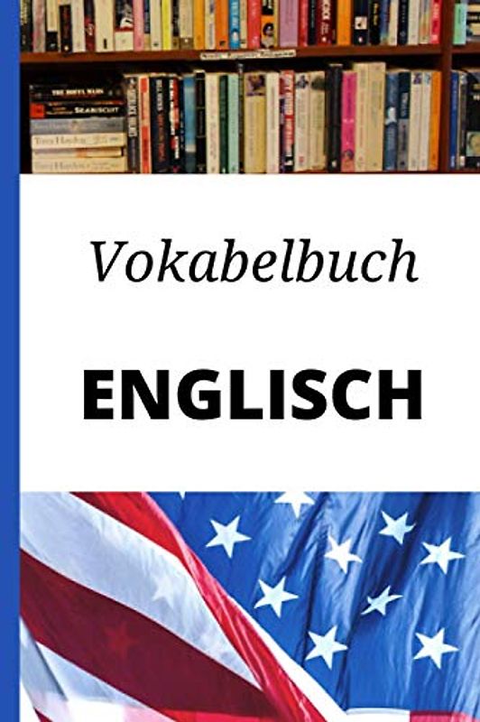 Vokabelbuch Englisch: Vokabelheft Englisch Deutsch ; Perfektes Geschenk, um schnell Englisch zu lernen