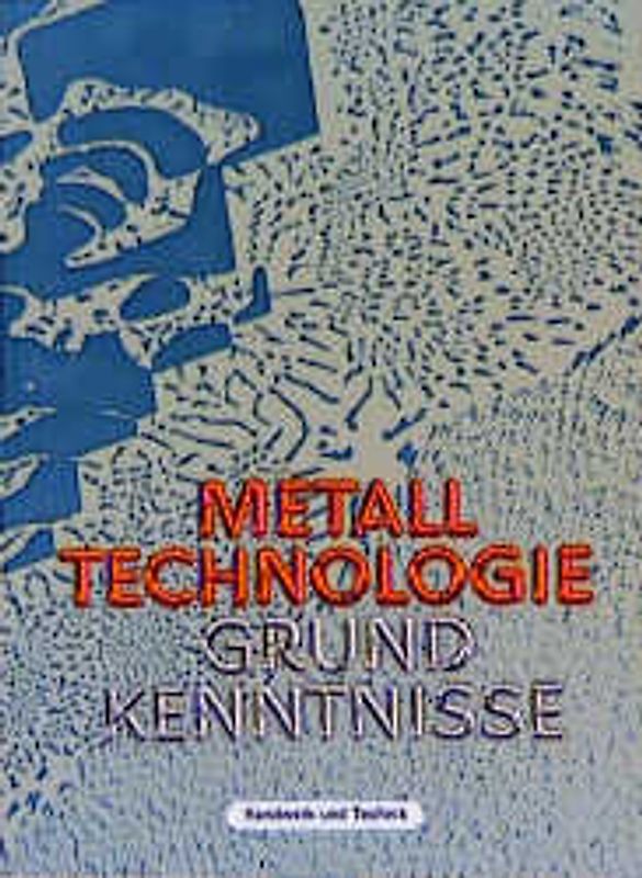 Metall-Technologie. Grundkenntnisse nach Neuordnung