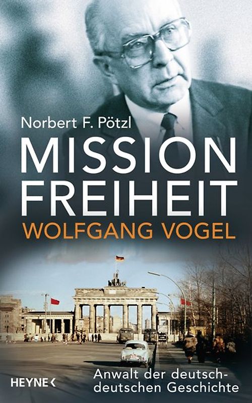 Mission Freiheit – Wolfgang Vogel. Anwalt der deutsch-deutschen Geschichte