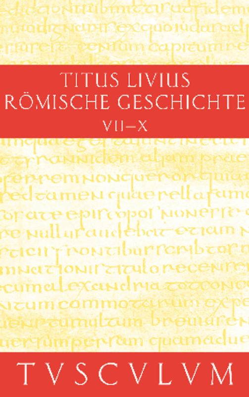 Titus Livius: Römische Geschichte / Buch 7-10. Inhaltsangaben und Fragmente von Buch 11-20