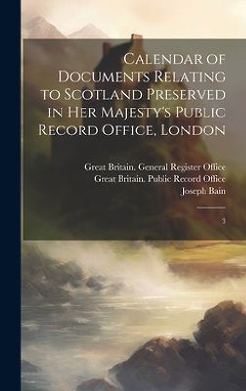 Calendar of Documents Relating to Scotland Preserved in Her Majesty's Public Record Office, London: 3