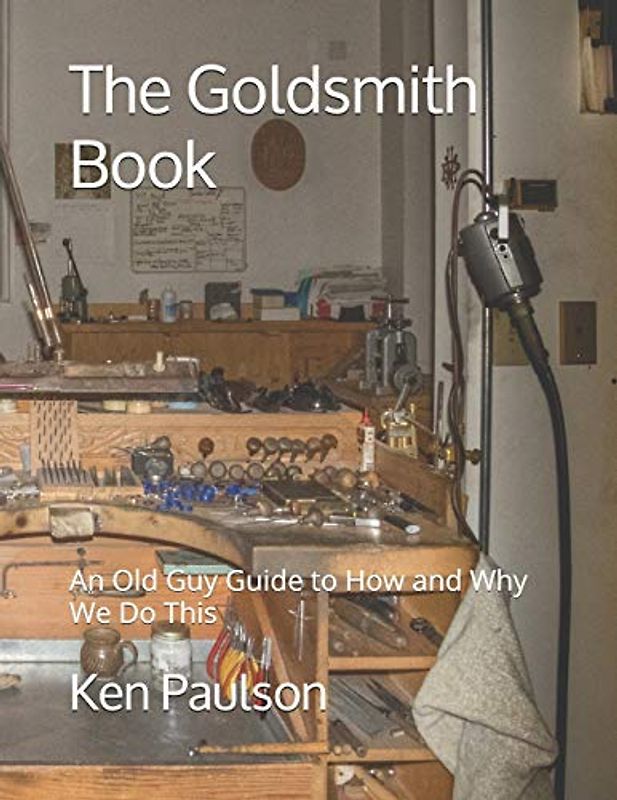 The Goldsmith Book: An Old Guy Guide to How and Why We Do This
