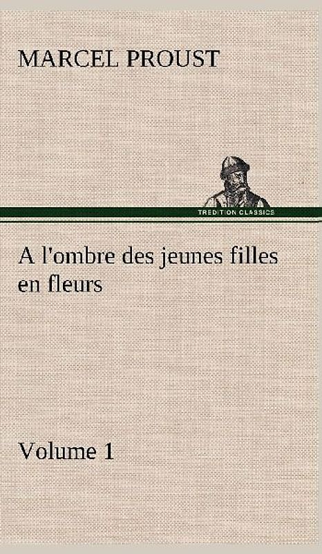 A l'ombre des jeunes filles en fleurs - Volume 1