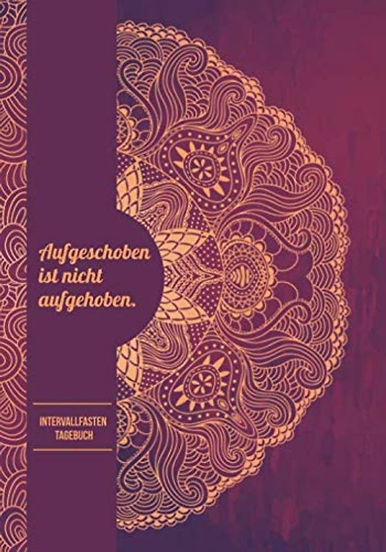 Aufgeschoben ist nicht aufgehoben. - Intervallfasten Tagebuch - 8 Stunden Essen, 16 Stunden Fasten: Ernährungstagebuch zum Abnehmen - Planer zum ... Fasten + Sport und Aktivitäten Tracker