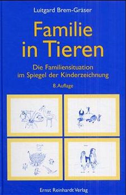 Familie in Tieren. Die Familiensituation im Spiegel der Kinderzeichnung