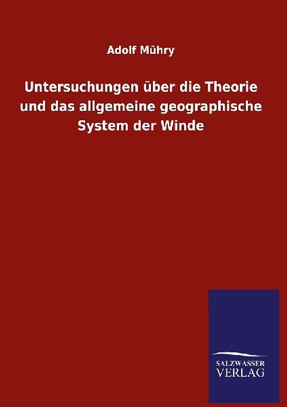 Untersuchungen über die Theorie und das allgemeine geographische System der Winde