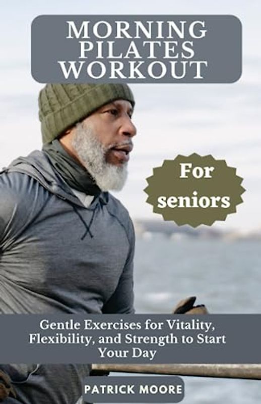 Morning Pilates Workout for Seniors: Gentle Exercises for Vitality, Flexibility, and Strength to Start Your Day