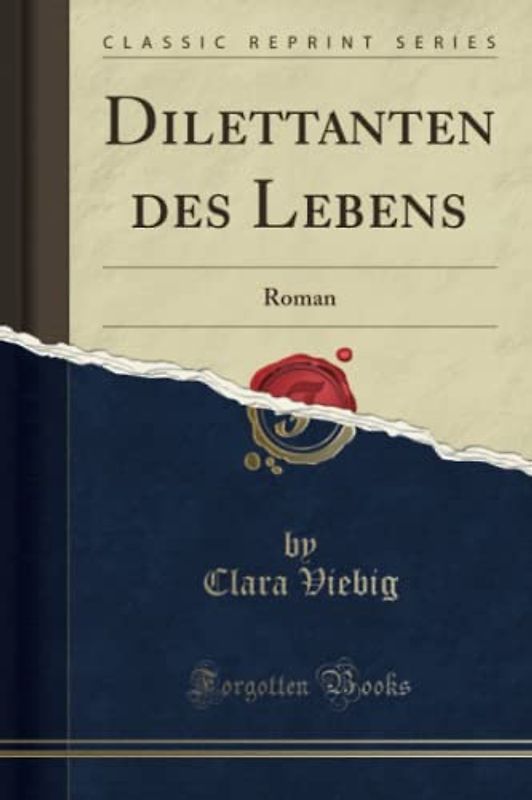 Dilettanten des Lebens (Classic Reprint): Roman: Roman (Classic Reprint)