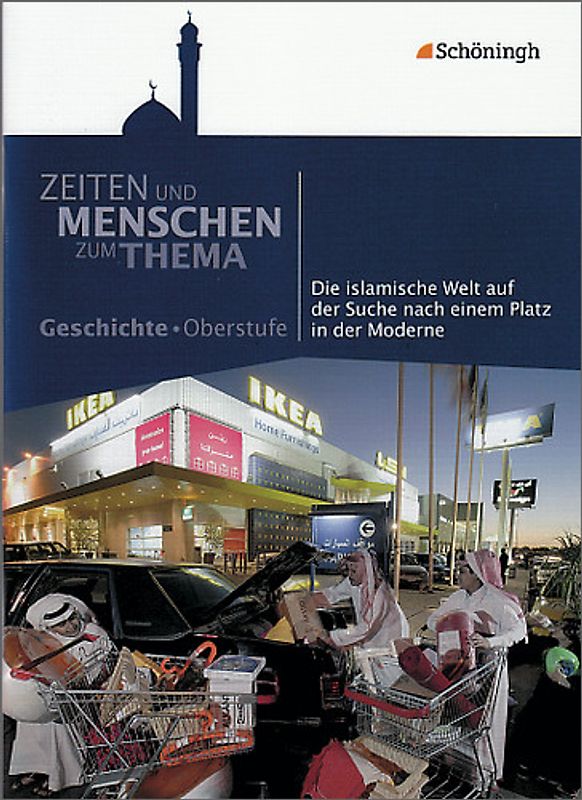 Zeiten und Menschen - Zum Thema. Themenhefte Geschichte für die Oberstufe / Die islamische Welt auf der Suche nach einem Platz in der Moderne