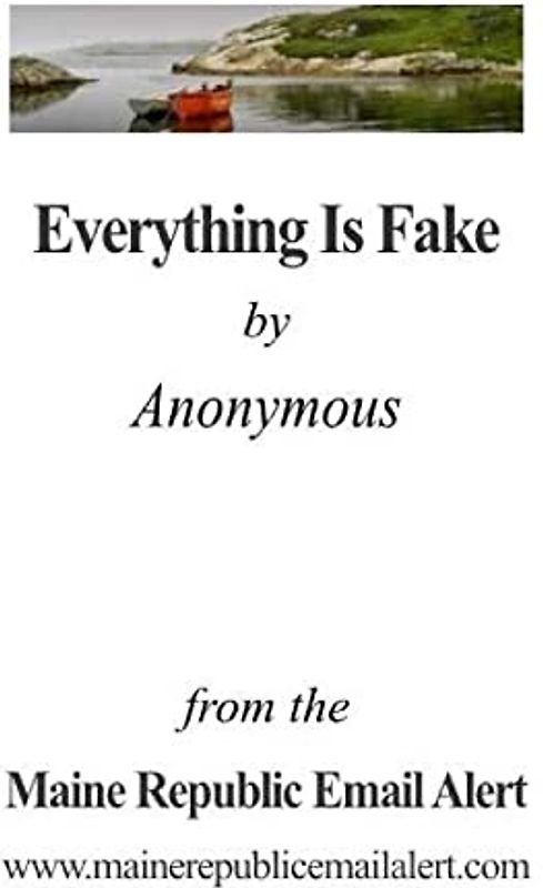 Everything Is Fake: by Anonymous