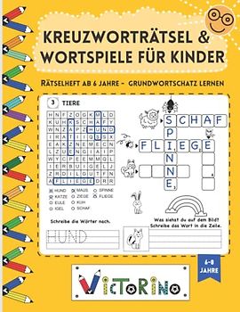 Kreuzworträtsel und Wortspiele für Kinder - Rätselheft ab 6 Jahre: Buchstaben & Wörter schreiben üben und spielend den Grundwortschatz lernen (Grundschule 1. & 2. Klasse)
