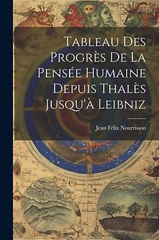 Tableau Des Progrès De La Pensée Humaine Depuis Thalès Jusqu'à Leibniz