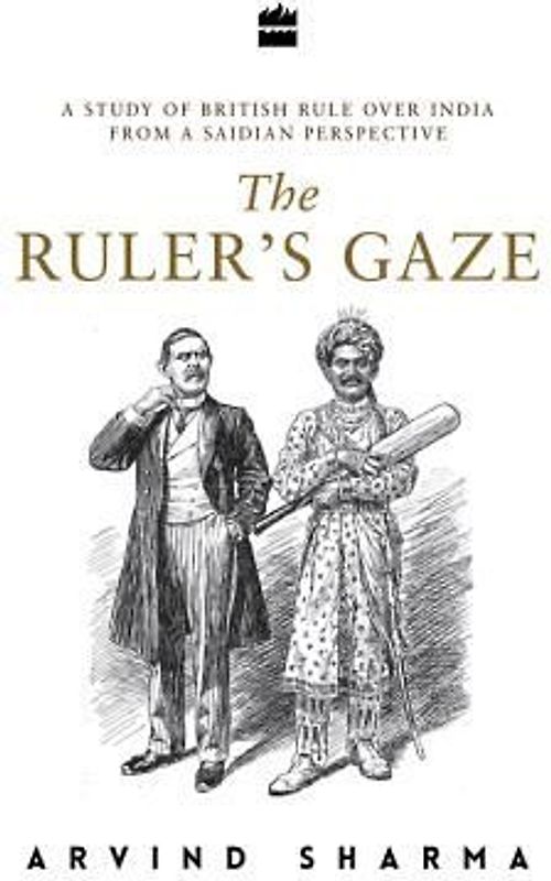 The Ruler's Gaze: A Study of British Rule Over India from a Saidian Perspective