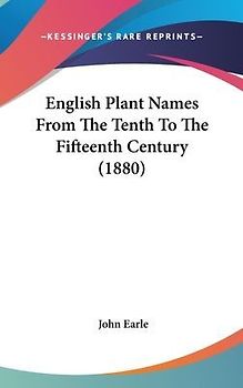 English Plant Names From The Tenth To The Fifteenth Century (1880)