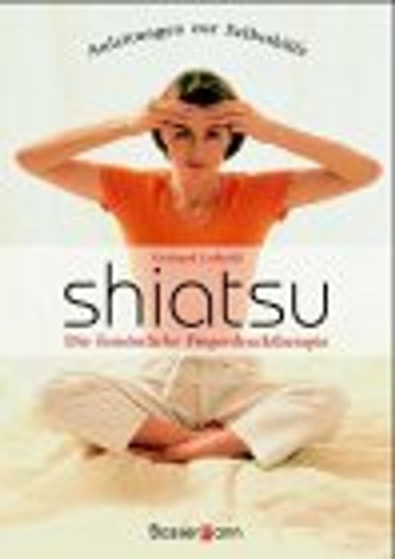 Shiatsu-Massage. Harmonisierung der Energieströme im Körper. (Natur und Medizin)