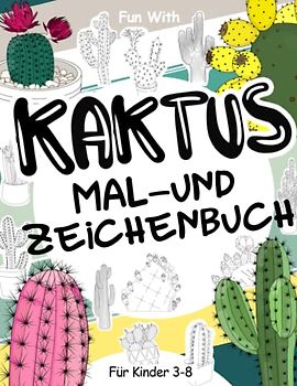 Kaktus Mal- und Zeichenbuch für Kinder von 3-8 Jahren: Spaß beim Ausmalen vieler kaktus und Zeichnen einiger Teile der Wüstenpflanzen. Tolles Sammelbuch für Kleinkinder und Kinder