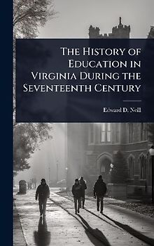The History of Education in Virginia During the Seventeenth Century