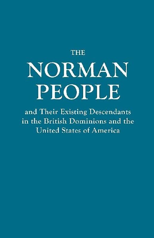 Norman People and Their Existing Descendants in the British Dominions and the United States of America