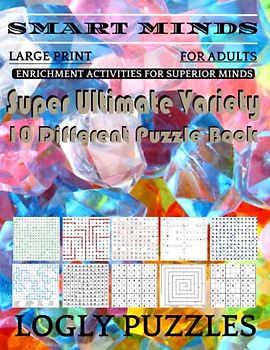 Smart Minds -Variety 10 Different Puzzle Book For Adults: Ultimate Variety Puzzles Large-Print Word Search, Word Maze .Word Spiral ,Word Angles, ... Crossword And Sudoku Easy , Medium And Hard