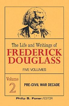 The Life and Writings of Frederick Douglass, Volume 2