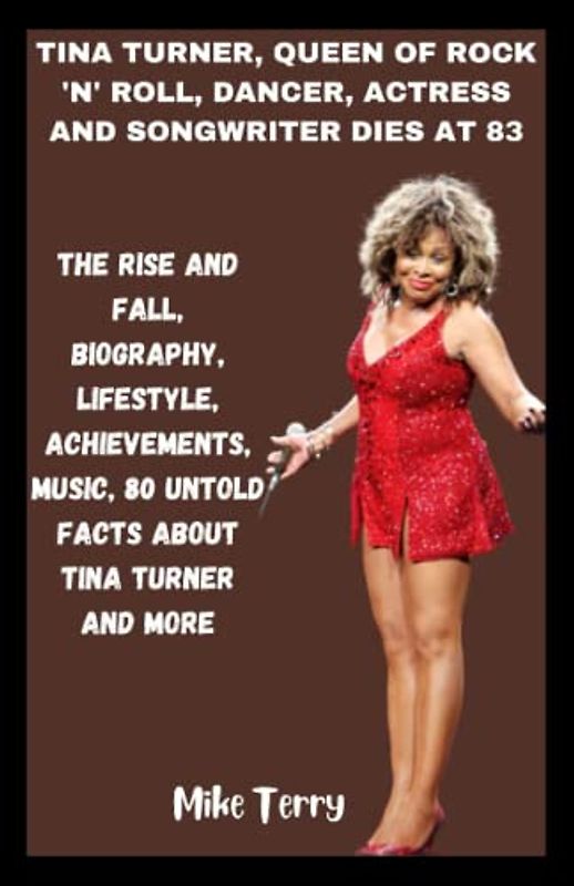 TINA TURNER, QUEEN OF ROCK 'N' ROLL, DANCER, ACTRESS AND SONGWRITER DIES AT 83: The Rise and Fall, Biography, Lifestyle, Achievements, Music, 80 Untold Facts about Tina Turner and more