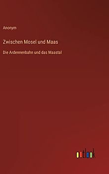 Zwischen Mosel und Maas: Die Ardennenbahn und das Maastal