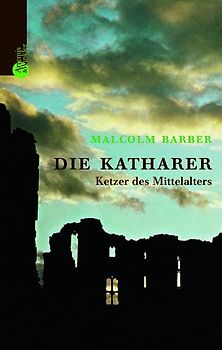 Die Katharer. Ketzer des Mittelalters